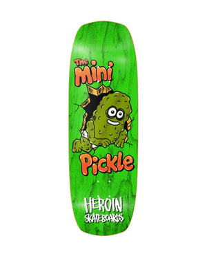 Heroin Mini Pickle Deck - 9.5" - 06-01-0785 -
